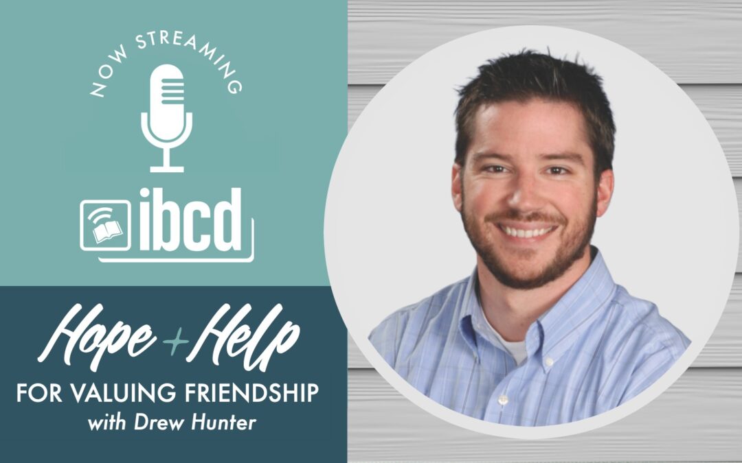 Hope + Help for Valuing Friendship with Drew Hunter