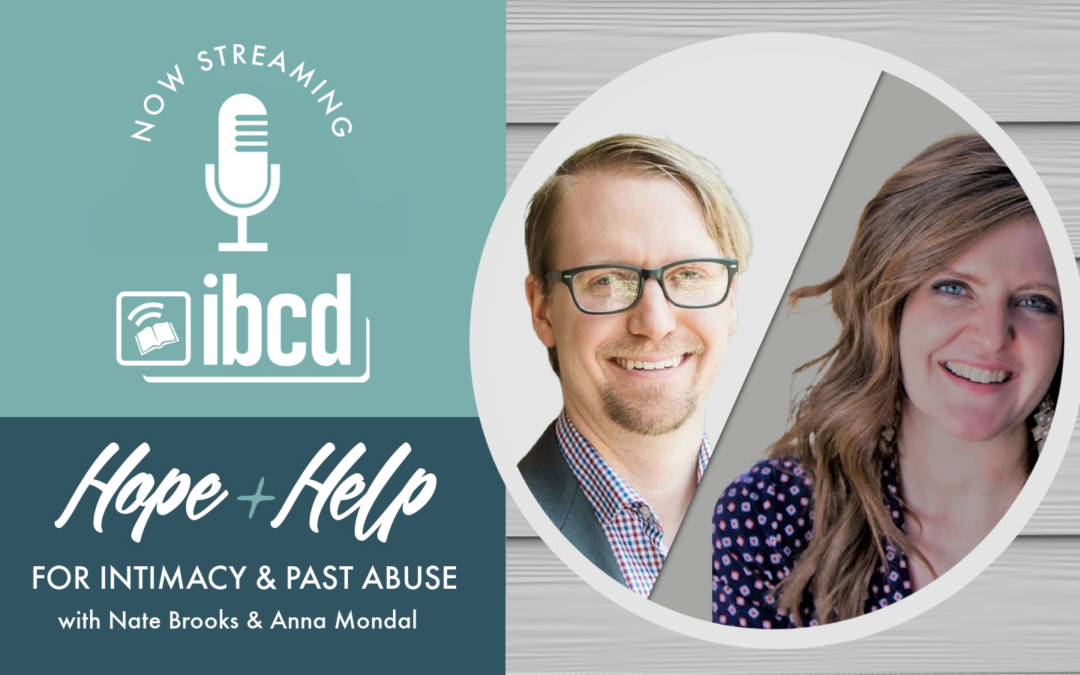 Hope + Help for Intimacy & Past Abuse with Nate Brooks & Anna Mondal