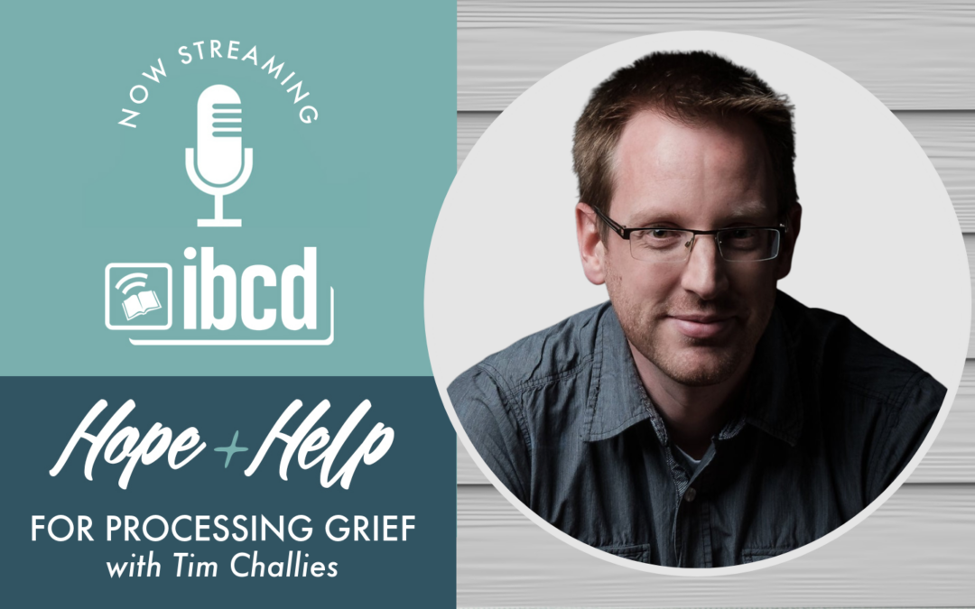 Hope + Help for Processing Grief with Tim Challies