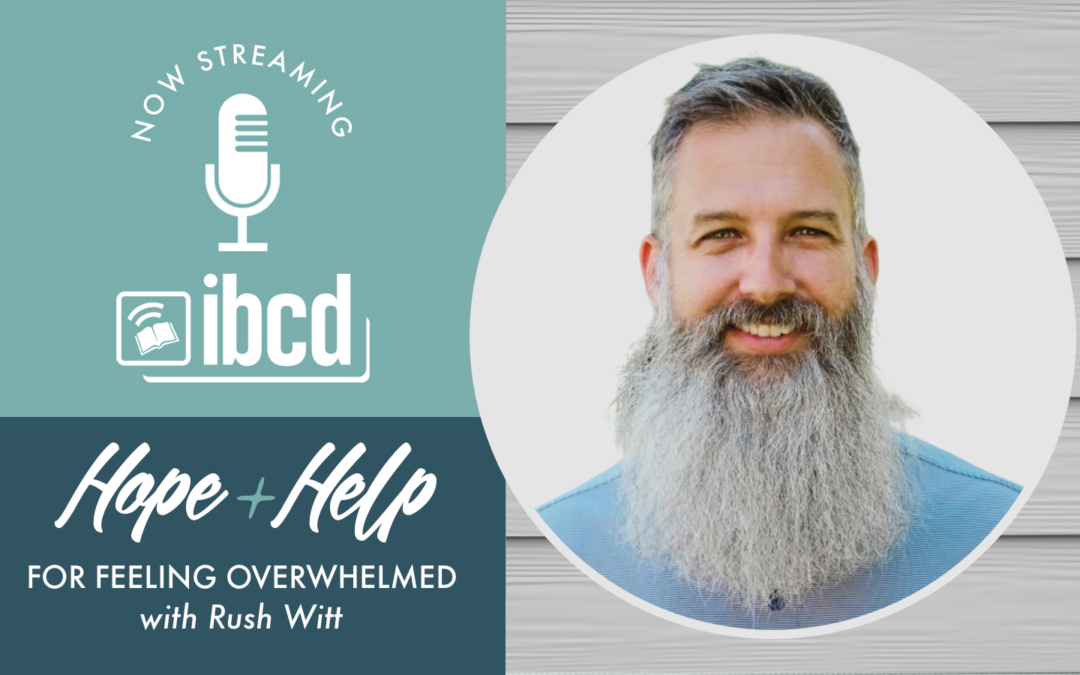 Hope + Help for Feeling Overwhelmed with Rush Witt