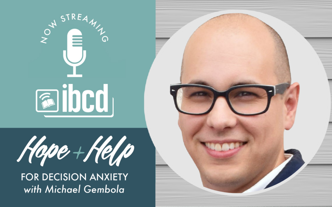Hope + Help for Decision Anxiety with Michael Gembola