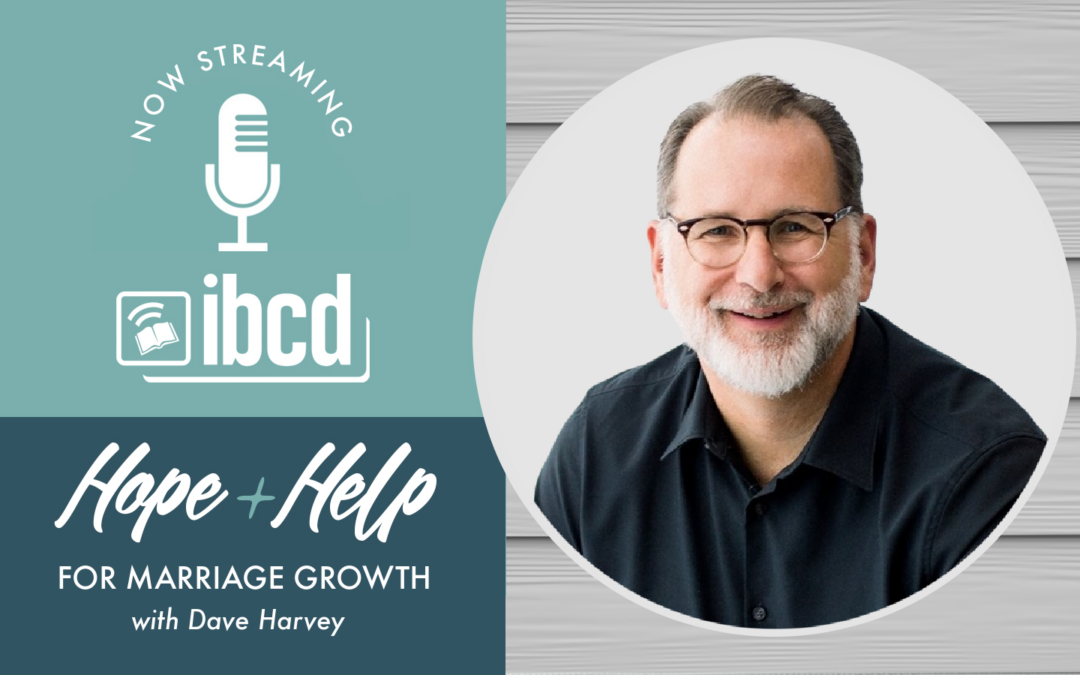 Hope + Help for Marriage Growth with Dave Harvey