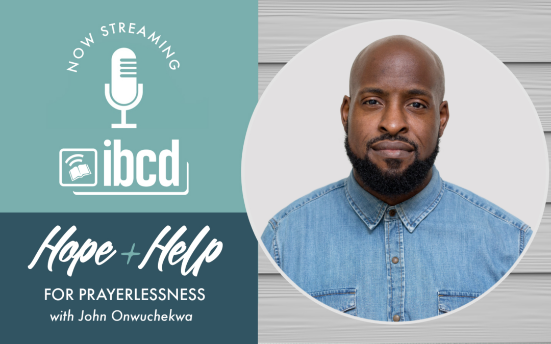 Hope + Help for Prayerlessness with John Onwuchekwa