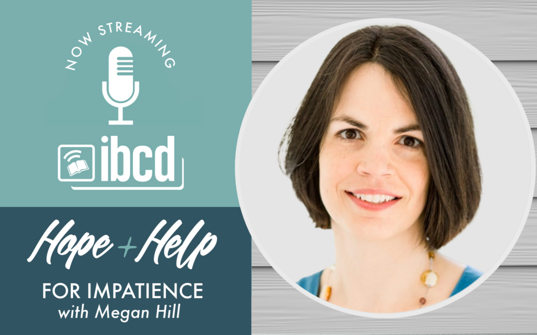 Hope + Help for Impatience with Megan Hill