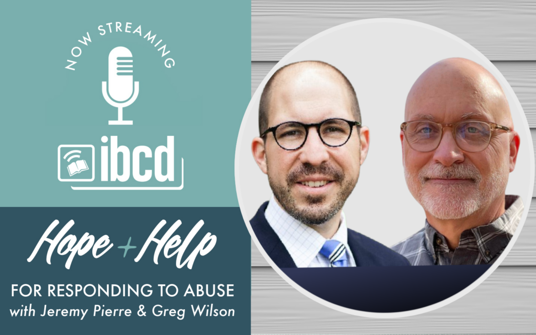 Hope + Help for Responding to Abuse with Jeremy Pierre & Greg Wilson