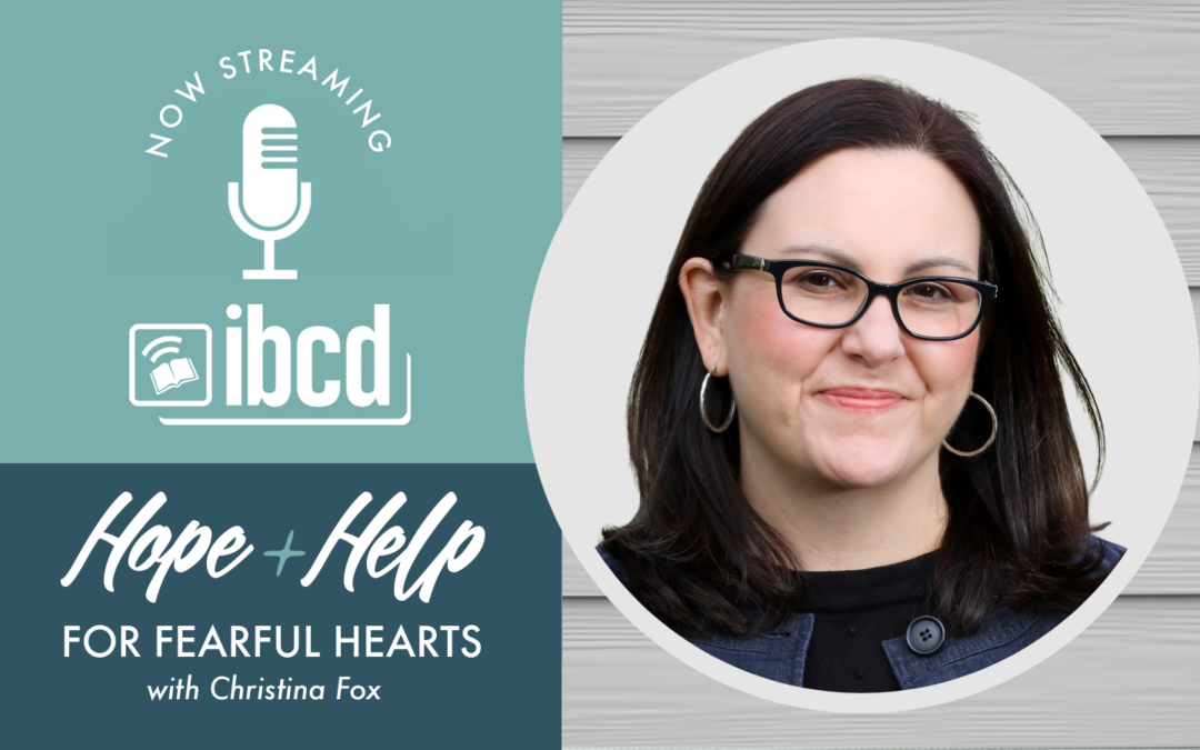 Hope + Help for Fearful Hearts with Christina Fox