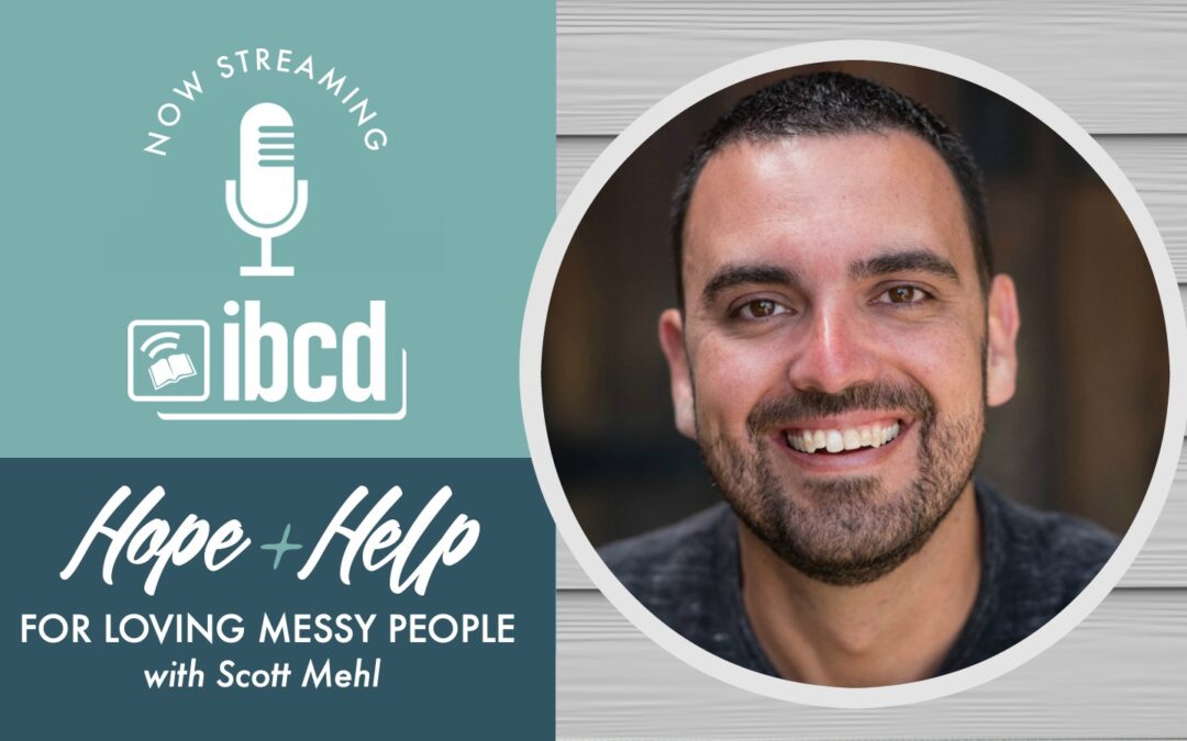 Hope + Help for Loving Messy People with Scott Mehl