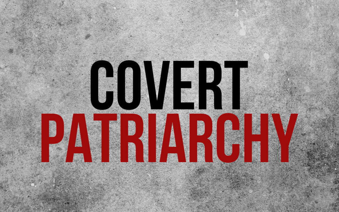 Covert Patriarchy: Part 4