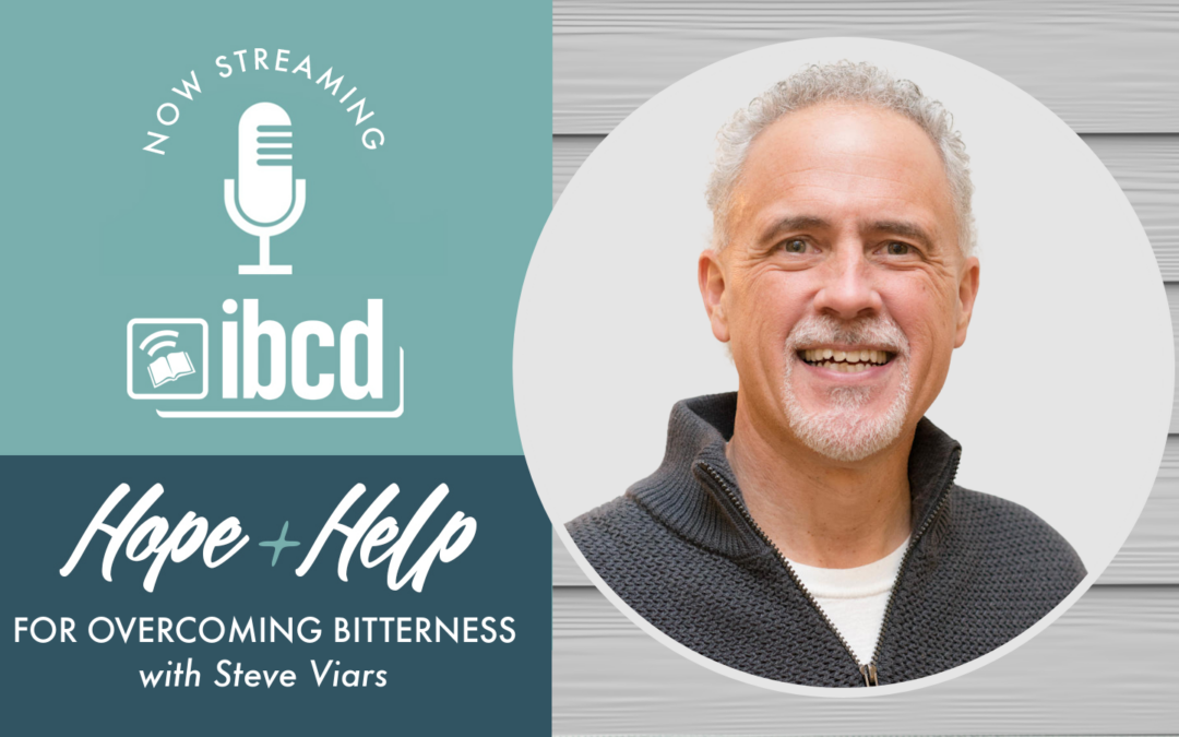 Hope + Help for Overcoming Bitterness with Steve Viars