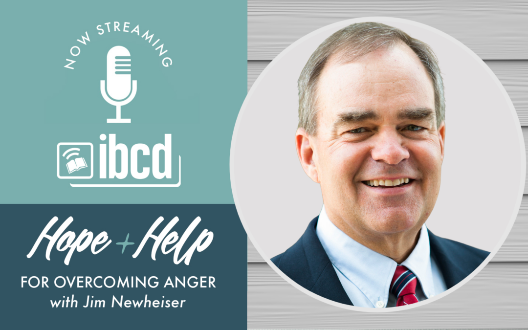 Hope + Help for Overcoming Anger with Jim Newheiser