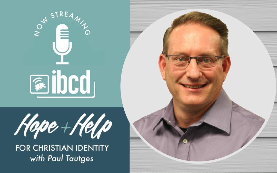 Hope + Help for Christian Identity with Paul Tautges
