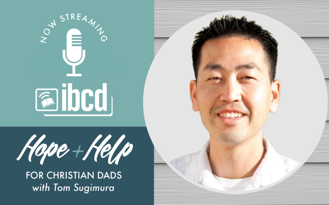 Hope + Help for Christian Dads with Tom Sugimura