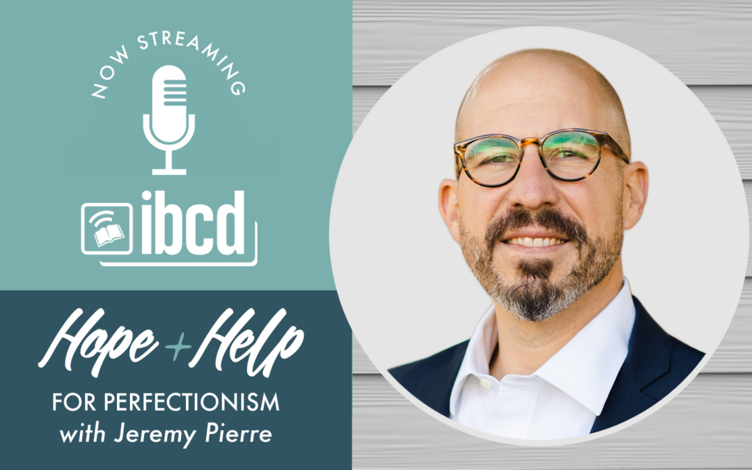 Hope + Help for Perfectionism with Jeremy Pierre