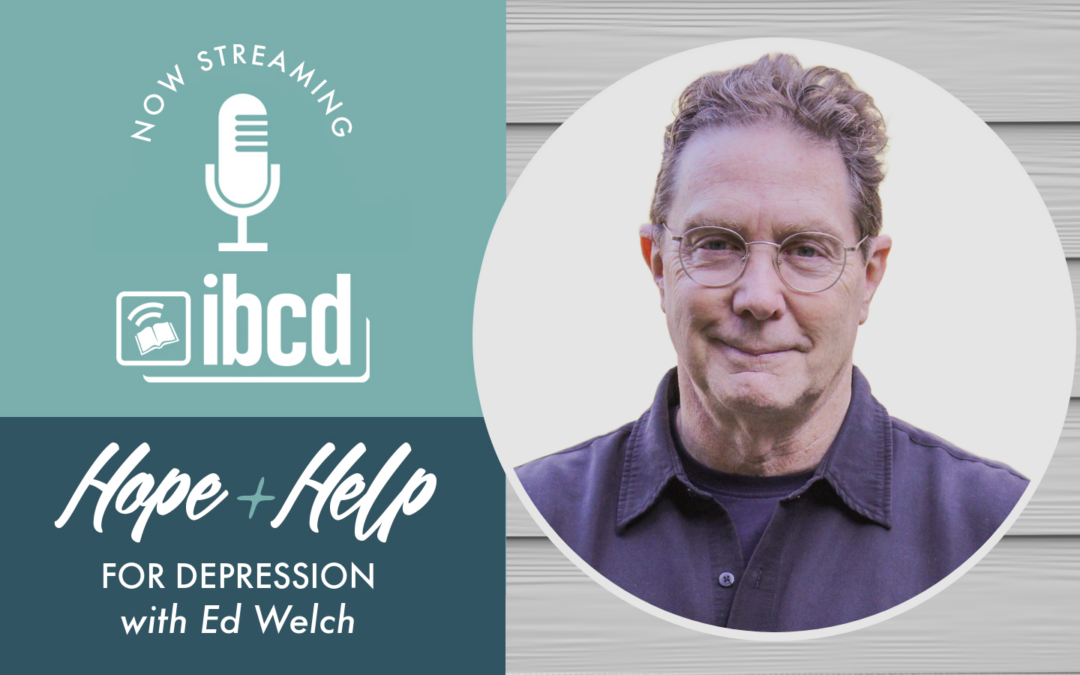 Hope + Help for Depression with Ed Welch