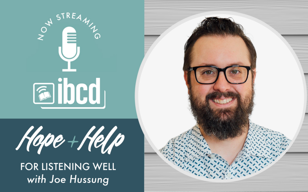 Hope + Help for Listening Well with Joe Hussung