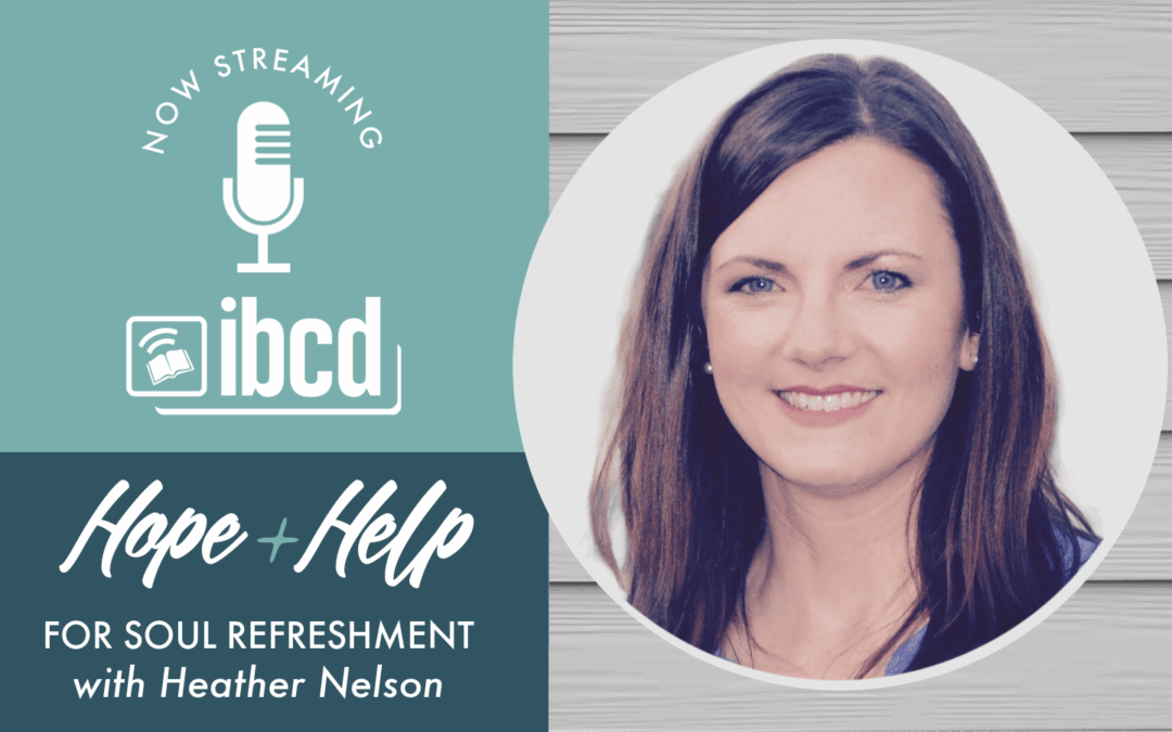 Hope + Help for Soul Refreshment with Heather Nelson