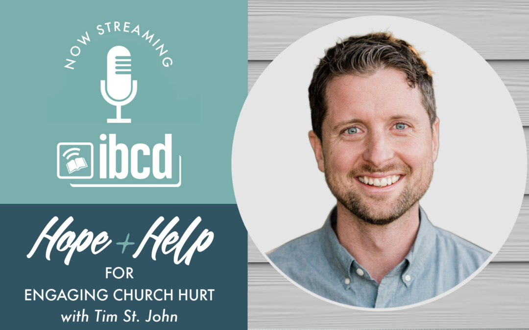 Hope + Help for Engaging Church Hurt with Tim St. John