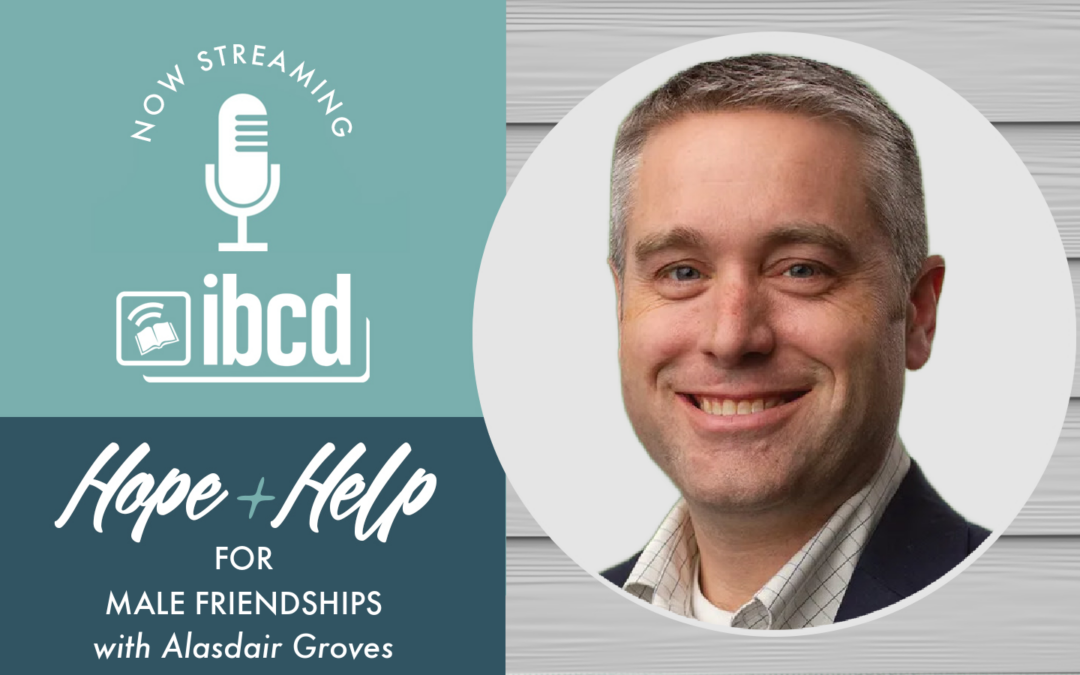 Hope + Help for Male Friendships with Alasdair Groves