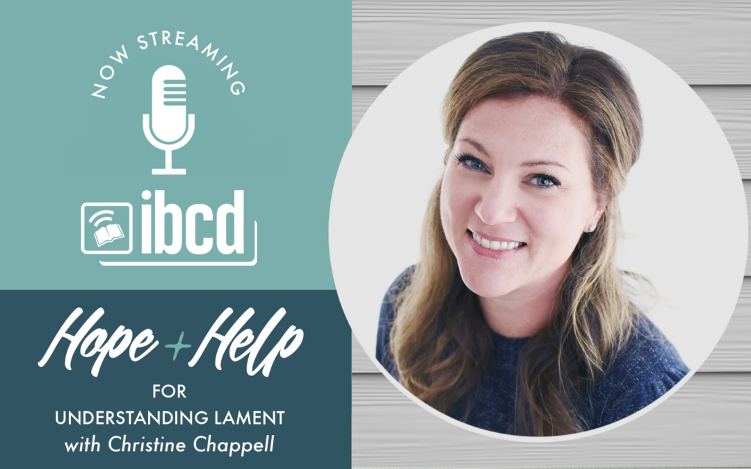 Hope + Help for Understanding Lament with Christine Chappell
